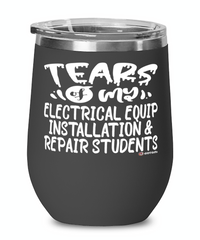 Funny Electrical Equip Installation Repair Professor Teacher Wine Glass Tears Of My Electrical Equip Installation Repair Students 12oz Stainless Steel Black