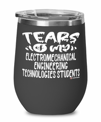 Funny Electromechanical Engineering Technologies Professor Teacher Wine Glass Tears Of My Electromechanical Engineering Technologies Students 12oz Stainless Steel Black