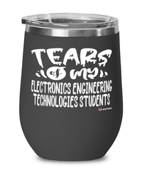 Funny Electronics Engineering Technologies Professor Teacher Wine Glass Tears Of My Electronics Engineering Technologies Students 12oz Stainless Steel Black