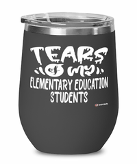 Funny Elementary Education Professor Teacher Wine Glass Tears Of My Elementary Education Students 12oz Stainless Steel Black