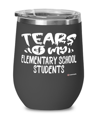 Funny Elementary School Professor Teacher Wine Glass Tears Of My Elementary School Students 12oz Stainless Steel Black