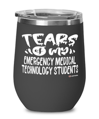 Funny Emergency Medical Technology Professor Teacher Wine Glass Tears Of My Emergency Medical Technology Students 12oz Stainless Steel Black