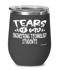 Funny Engineering Technology Professor Teacher Wine Glass Tears Of My Engineering Technology Students 12oz Stainless Steel Black