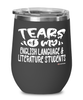 Funny English Language Literature Professor Teacher Wine Glass Tears Of My English Language Literature Students 12oz Stainless Steel Black