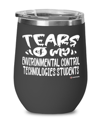 Funny Environmental Control Technologies Professor Teacher Wine Glass Tears Of My Environmental Control Technologies Students 12oz Stainless Steel Black