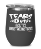 Funny Facilities Administration Professor Teacher Wine Glass Tears Of My Facilities Administration Students 12oz Stainless Steel Black