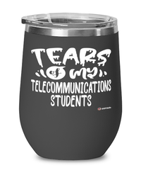 Funny Telecommunications Professor Teacher Wine Glass Tears Of My Telecommunications Students 12oz Stainless Steel Black