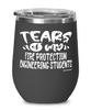 Funny Fire Protection Engineering Professor Teacher Wine Glass Tears Of My Fire Protection Engineering Students 12oz Stainless Steel Black