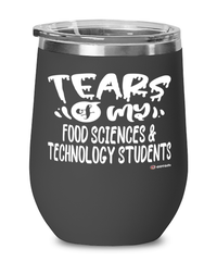 Funny Food Sciences Technology Professor Teacher Wine Glass Tears Of My Food Sciences Technology Students 12oz Stainless Steel Black