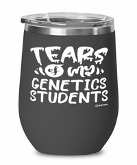 Funny Genetics Professor Teacher Wine Glass Tears Of My Genetics Students 12oz Stainless Steel Black
