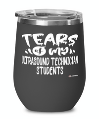 Funny Ultrasound Technician Professor Teacher Wine Glass Tears Of My Ultrasound Technician Students 12oz Stainless Steel Black