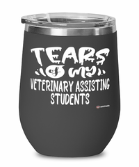 Funny Veterinary Assisting Professor Teacher Wine Glass Tears Of My Veterinary Assisting Students 12oz Stainless Steel Black