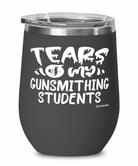 Funny Gunsmithing Teacher Wine Glass Tears Of My Gunsmithing Students 12oz Stainless Steel Black