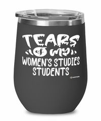 Funny Women's Studies Professor Teacher Wine Glass Tears Of My Women's Studies Students 12oz Stainless Steel Black