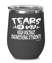 Funny High Voltage Engineering Professor Teacher Wine Glass Tears Of My High Voltage Engineering Students 12oz Stainless Steel Black