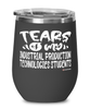 Funny Industrial Production Technologies Professor Teacher Wine Glass Tears Of My Industrial Production Technologies Students 12oz Stainless Steel Black