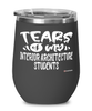 Funny Interior Architecture Professor Teacher Wine Glass Tears Of My Interior Architecture Students 12oz Stainless Steel Black