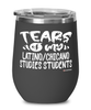 Funny Latino/Chicano Studies Professor Teacher Wine Glass Tears Of My Latino/Chicano Studies Students 12oz Stainless Steel Black