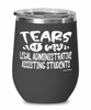 Funny Legal Administrative Assisting Professor Teacher Wine Glass Tears Of My Legal Administrative Assisting Students 12oz Stainless Steel Black