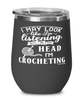 Funny Crochet Wine Glass I May Look Like I'm Listening But In My Head I'm Crocheting 12oz Stainless Steel Black