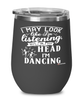 Funny Dancer Wine Glass I May Look Like I'm Listening But In My Head I'm Dancing 12oz Stainless Steel Black