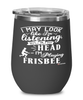 Funny Frisbee Wine Glass I May Look Like I'm Listening But In My Head I'm Playing Frisbee 12oz Stainless Steel Black