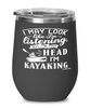 Funny Kayaker Wine Glass I May Look Like I'm Listening But In My Head I'm Kayaking 12oz Stainless Steel Black