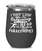 Funny Paralympian Wine Glass I May Look Like I'm Listening But In My Head I'm Thinking About Paralympics 12oz Stainless Steel Black
