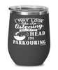 Funny Parkour Wine Glass I May Look Like I'm Listening But In My Head I'm Parkouring 12oz Stainless Steel Black