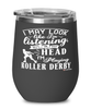 Funny Roller Derby Wine Glass I May Look Like I'm Listening But In My Head I'm Playing Roller Derby 12oz Stainless Steel Black