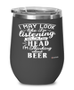 Funny Beer Wine Glass I May Look Like I'm Listening But In My Head I'm Thinking About Beer 12oz Stainless Steel Black