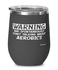 Funny Aerobics Wine Glass Warning May Spontaneously Start Talking About Aerobics 12oz Stainless Steel Black