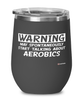 Funny Aerobics Wine Glass Warning May Spontaneously Start Talking About Aerobics 12oz Stainless Steel Black