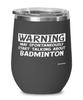 Funny Badmintonist Wine Glass Warning May Spontaneously Start Talking About Badminton 12oz Stainless Steel Black