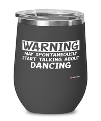 Funny Dancer Wine Glass Warning May Spontaneously Start Talking About Dancing 12oz Stainless Steel Black