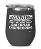 Funny Railroad Engineer Wine Glass Warning May Spontaneously Start Talking About Railroad Engineering 12oz Stainless Steel Black