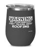 Funny Roofer Wine Glass Warning May Spontaneously Start Talking About Roofing 12oz Stainless Steel Black