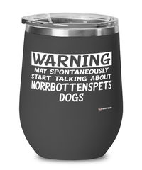 Funny Norrbottenspets Wine Glass Warning May Spontaneously Start Talking About Norrbottenspets Dogs 12oz Stainless Steel Black