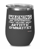 Funny Artistic Gymnastics Wine Glass Warning May Spontaneously Start Talking About Artistic Gymnastics 12oz Stainless Steel Black