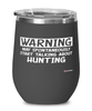 Funny Hunting Wine Glass Warning May Spontaneously Start Talking About Hunting 12oz Stainless Steel Black