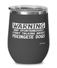 Funny Pekingese Wine Glass Warning May Spontaneously Start Talking About Pekingese Dogs 12oz Stainless Steel Black