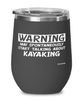 Funny Kayaker Wine Glass Warning May Spontaneously Start Talking About Kayaking 12oz Stainless Steel Black