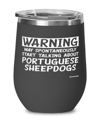 Funny Portuguese Sheepdog Wine Glass Warning May Spontaneously Start Talking About Portuguese Sheepdogs 12oz Stainless Steel Black