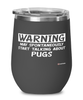 Funny Pug Wine Glass Warning May Spontaneously Start Talking About Pugs 12oz Stainless Steel Black