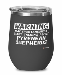 Funny Pyrenean Shepherd Wine Glass Warning May Spontaneously Start Talking About Pyrenean Shepherds 12oz Stainless Steel Black