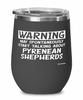 Funny Pyrenean Shepherd Wine Glass Warning May Spontaneously Start Talking About Pyrenean Shepherds 12oz Stainless Steel Black