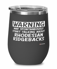 Funny Rhodesian Ridgeback Wine Glass Warning May Spontaneously Start Talking About Rhodesian Ridgebacks 12oz Stainless Steel Black