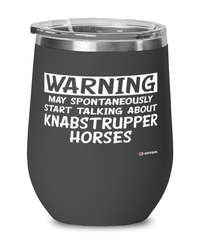 Funny Knabstrupper Horse Wine Glass Warning May Spontaneously Start Talking About Knabstrupper Horses 12oz Stainless Steel Black