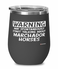 Funny Marchador Horse Wine Glass Warning May Spontaneously Start Talking About Marchador Horses 12oz Stainless Steel Black