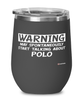 Funny Polo Wine Glass Warning May Spontaneously Start Talking About Polo 12oz Stainless Steel Black